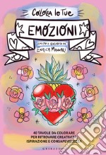 Colora le tue emozioni. 40 tavole da colorare per ritrovare creatività, ispirazione e consapevolezza libro