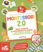 Montessori 2.0. Dalle attività di vita pratica al coding. Tanti giochi per allenare le intelligenze del tuo bambino. 4+ anni. Con 60 Adesivi libro