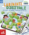 Labirinti digitali. Tanti giochi per muovere i primi passi nel digitale libro di Franco B. (cur.)