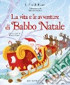 La vita e le avventure di Babbo Natale. Ediz. a colori libro