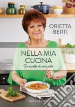 Nella mia cucina. Le ricette di una vita libro