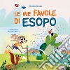 Le mie favole di Esopo. Ediz. a colori libro di Bersan Marica