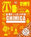 Il libro della chimica. Grandi idee spiegate in modo semplice. Ediz. a colori libro
