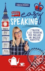 Easy speaking. I trucchi e le tecniche per parlare un inglese perfetto libro