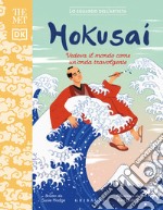 Hokusai. Vedeva il mondo come un'onda travolgente. The MET. Lo sguardo dell'artista. Ediz. a colori libro