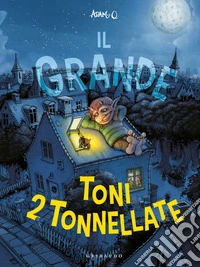 Il Grande Toni 2 tonnellate. Ediz. a colori libro