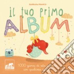 Il tuo primo album. 1000 giorni di vita insieme con qualcosa in più. Ediz. a colori libro