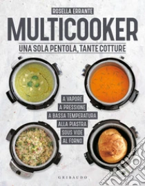 Multicooker. Una sola pentola, tante cotture