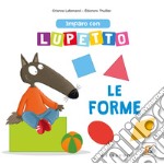 Imparo con Lupetto le forme. Amico lupo. Ediz. a colori libro