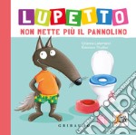 Lupetto non mette più il pannolino. Amico lupo. Ediz. a colori libro