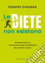 Le diete non esistono. Manuale per la manutenzione quotidiana del nostro corpo libro