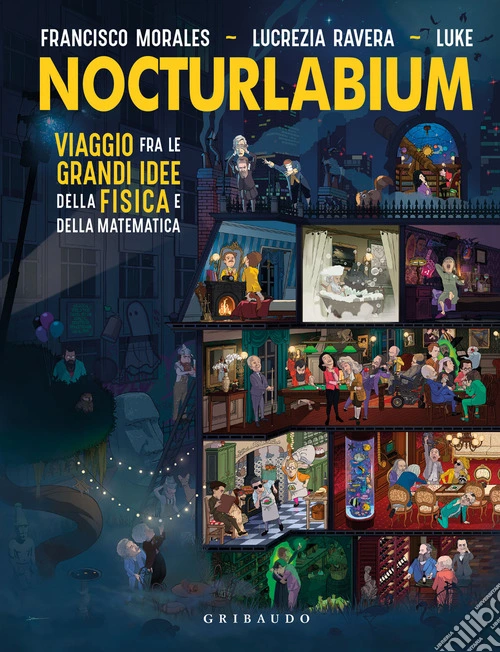 Nocturlabium. Viaggio fra le grandi idee della fisica e della matematica. Ediz. a colori