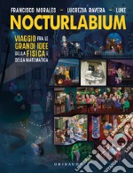 Nocturlabium. Viaggio fra le grandi idee della fisica e della matematica. Ediz. a colori libro