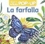 La farfalla. Scopri la natura pop-up. Ediz. a colori libro