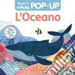 L'oceano. Scopri la natura pop-up. Ediz. a colori libro