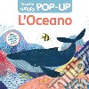 L'oceano. Scopri la natura pop-up. Ediz. a colori libro