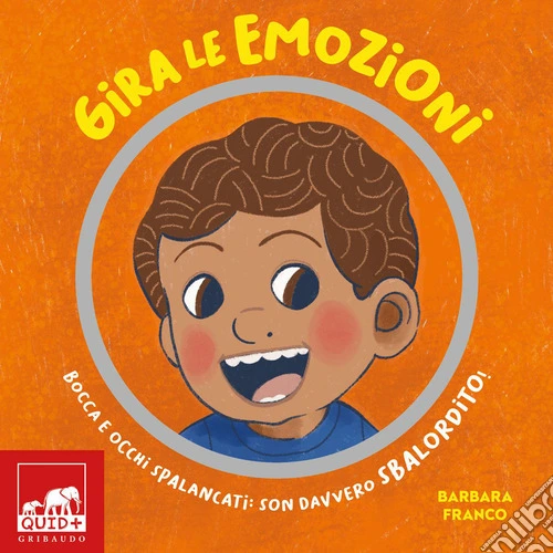 Gira le emozioni. Bocca e occhi spalancati: son davvero sbalordito! Ediz. a colori