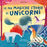 Le mie storie di unicorni. Ediz. illustrata