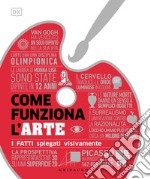 Come funziona l'arte. I fatti spiegati visivamente libro