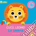 Cucù, leone! La savana. I libri nascondino. Ediz. a colori libro