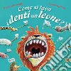 Come si lava i denti un leone? Ediz. a colori libro