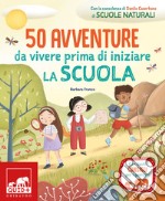 50 avventure da vivere prima di iniziare la scuola. Ediz. a colori libro