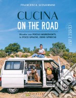 Cucina on the road. Ricette con pochi ingredienti, in poco spazio, zero sprechi libro