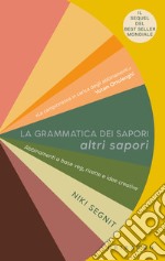 La grammatica dei sapori. Altri sapori. Abbinamenti a base veg, ricette e idee creative