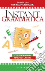 Instant grammatica. Il corso facile e veloce per scrivere e parlare italiano corretto libro