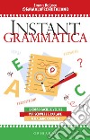 Instant grammatica. Il corso facile e veloce per scrivere e parlare italiano corretto libro di De Luca Emma