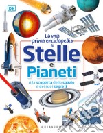 La mia prima enciclopedia di stelle e pianeti. Con 40 schede libro