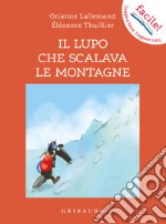 Il lupo che scalava le montagne. Amico lupo. Ediz. a colori libro