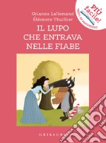 Il lupo che entrava nelle fiabe. Amico lupo. Ediz. a colori libro