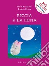 Riccia e la luna. Ediz. a colori libro