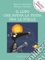 Il lupo che aveva la testa fra le stelle. Amico lupo. Ediz. a colori libro