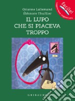 Il lupo che si piaceva troppo. Amico lupo. Ediz. a colori libro