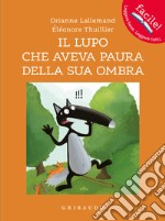 Il lupo che aveva paura della sua ombra. Amico lupo. Ediz. a colori libro