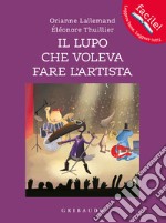 Il lupo che voleva fare l'artista. Amico lupo. Ediz. a colori libro