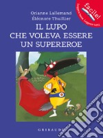 Il lupo che voleva essere un supereroe. Amico lupo. Ediz. a colori libro