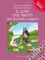 Il lupo che trovò un nuovo amico. Amico lupo. Ediz. a colori libro