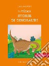Le più belle storie di dinosauri. Ediz. ad alta leggibilità libro