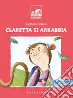 Claretta si arrabbia. Ediz. ad alta leggibilità libro