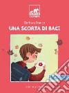 Una scorta di baci. Ediz. ad alta leggibilità libro