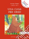 Una casa per orso. Ediz. ad alta leggibilità libro di Bersan Marica Cerri Claudio