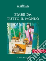 Le più belle fiabe da tutto il mondo. Ediz. ad alta leggibilità libro