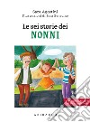 Le sei storie dei nonni. Ediz. ad alta leggibilità libro