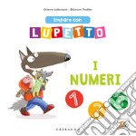 I numeri. Imparo con Lupetto. Amico lupo. Ediz. a colori libro