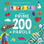 Le mie prime 200 parole. Lupetto. Amico lupo. Ediz. a colori libro