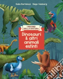 Dinosauri e altri animali estinti. I record della natura. Ediz. illustrata