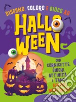 Disegno, coloro e gioco ad Halloween. Con cornicette, giochi, attività e tanti... adesivi mostruosi! Ediz. illustrata libro